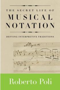 Secret Life of Musical Notation: Defying Interpretive Traditions