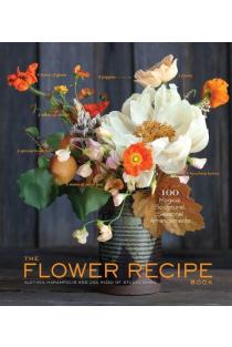 Flower Recipes: 125 Step-by-Step Arrangements for Everyday Occasions