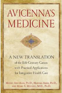 Avicennas Medicine: A New Translation of the 11th-Century Canon with Practical Applications for Integrative Health Care