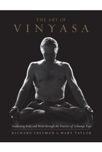 The Art of Vinyasa: Awakening Body and Mind Through the Practice of Ashtanga Yoga