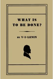What Is to Be Done? [Burning Questions of Our Movement]