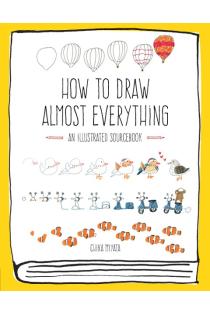 How to Draw Almost Everything: An Illustrated Sourcebook