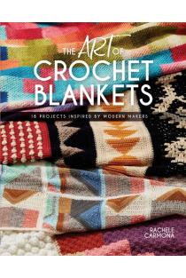 The Art of Crochet Blankets: 18 Projects Inspired by Modern Makers