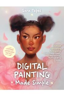The Beginners Guide to Digital Painting: Create Stunning Works of Art in Procreate and Photoshop