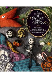 Disney Tim Burtons the Nightmare Before Christmas: The Official Knitting Guide to Halloween Town and Christmas Town