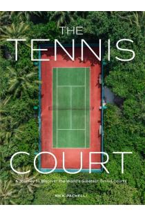 The Tennis Court: A Journey to Discover the Worlds Greatest Tennis Courts