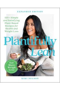 Plantifully Lean: 125+ Simple and Satisfying Plant-Based Recipes for Health and Weight Loss: A Cookbook
