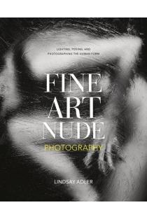 Fine Art Nude Photography: Lighting, Posing, and Photographing the Human Form