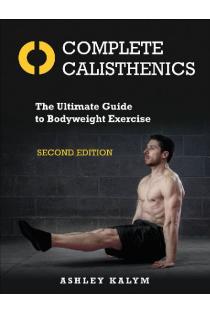 Complete Calisthenics: The Ultimate Guide to Bodyweight Exercise