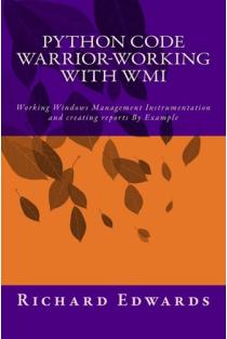 Python Code Warrior-Working with WMI Working Windows Management Instrumentation and Creating Reports By Example