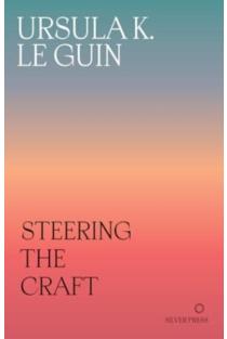 Steering the Craft: A Twenty-First-Century Guide to Sailing the Sea of Story