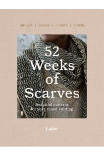 52 Weeks of Scarves: Beautiful Patterns for Year-round Knitting: Shawls. Wraps. Collars. Cowls.