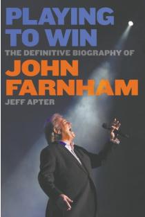 Playing To Win: The Definitive Biography of John Farnham