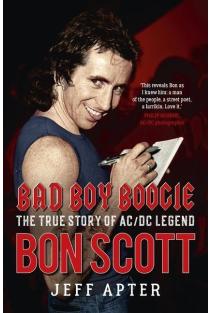 Bad Boy Boogie: The True Story of AC/DC Legend Bon Scott