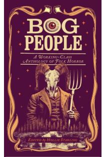 Bog People: A Working-Class Anthology of Folk Horror