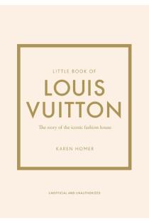 Little Book of Louis Vuitton: The Story of the Iconic Fashion House