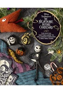 Disney Tim Burtons Nightmare Before Christmas: The Official Knitting Guide to Halloween Town and Christmas Town