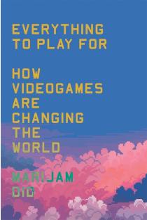 Everything to Play For: How Videogames Are Changing the World
