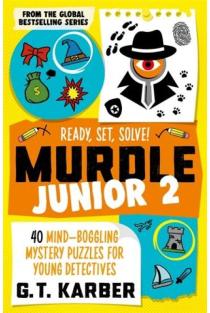 Murdle Junior 2: Ready, Set, Solve!: 40 Mind-Boggling Mystery Puzzles for Young Detectives