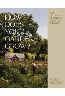 How Does Your Garden Grow?: The elements of planning, growing & caring for a garden