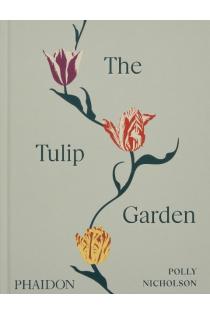 The Tulip Garden: Growing and Collecting Species, Rare and Annual Varieties