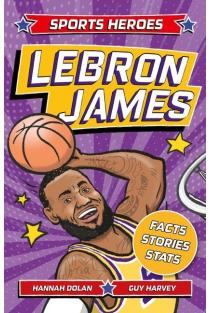 Sports Heroes: Lebron James: Facts, STATS and Stories about the Biggest Basketball Star!