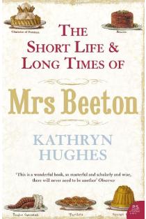 The Short Life and Long Times of Mrs Beeton