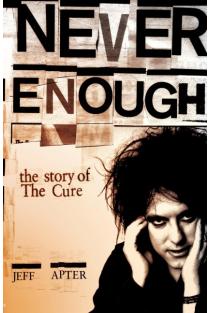 Never Enough: The Story of the Cure