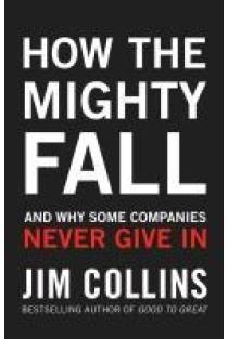 How the Mighty Fall: And Why Some Companies Never Give In