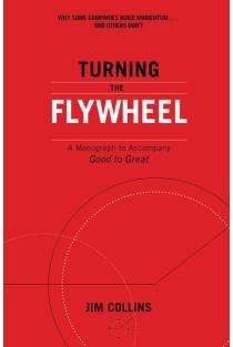 Turning the Flywheel: A Monograph to Accompany Good to Great