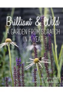Brilliant and Wild: A Garden from Scratch in a Year