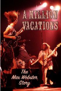 A Million Vacations: The Max Webster Story