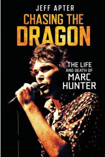 Chasing the Dragon: The Life and Death of Marc Hunter
