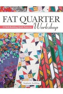 Fat Quarter Workshop: 12 Skill-Building Quilt Patterns