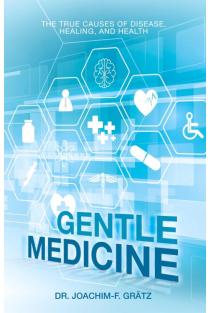 Gentle Medicine: The True Causes of Disease, Healing, and Health