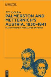 Palmerston and Metternichs Austria, 1830-1841: Clash of Ideas in the Balance of Power