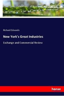New Yorks Great Industries: Exchange and Commercial Review