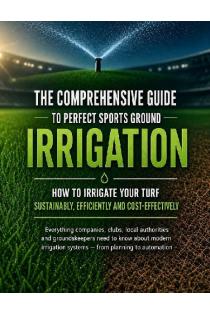 The comprehensive guide to perfect sports ground irrigation - How to irrigate your turf sustainably, efficiently and cost-effectively: Everything companies, clubs, local authorities and groundskeepers need to know about modern irrigation systems - from pl