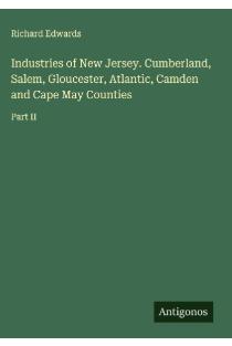 Industries of New Jersey. Cumberland, Salem, Gloucester, Atlantic, Camden and Cape May Counties: Part II