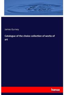 Catalogue of the choice collection of works of art