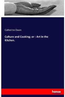 Culture and Cooking; or : Art in the Kitchen.