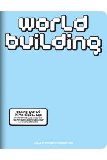 WORLDBUILDING: Gaming and Art in the Digital Age