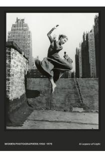 Women Photographers 1900 - 1975: A Legacy of Light: An Illustrated Photography Book on Women Artists and 20th-Century Photography