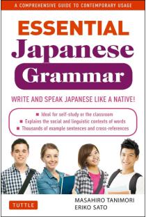 Essential Japanese Grammar: Write & Speak Japanese Like a Native! a Comprehensive Guide to Contemporary Usage