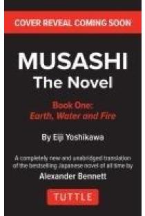 Musashi: Book One - Earth, Water & Fire - The Novel: New Unabridged Translation