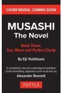 Musashi: Book Three - Moon, Sun & Perfect Clarity- The Novel: New Unabridged Translation