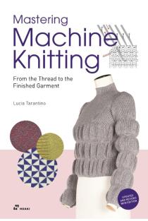 Mastering Machine Knitting: From the Thread to the Finished Garment. Updated and revised new edition
