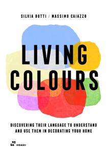 Living Colours: Discovering their Language to Understand and Use them in Decorating your Home