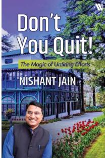 Dont You Quit!: The Magic of Untiring Efforts