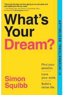 Whats Your Dream?: Find Your Passion. Love Your Work. Build a Richer Life.